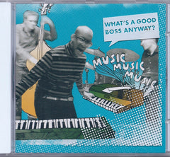 Musicmusicmusic : What's A Good Boss Anyway? (CD, Album)