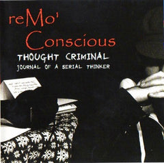 reMo Conscious : Thought Criminal: Journal Of A Serial Thinker (CD, EP)