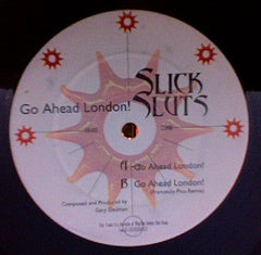 Slick Sluts : Go Ahead London! (12")
