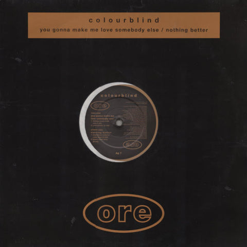 Colourblind : You Gonna Make Me Love Somebody Else / Nothing Better (12")