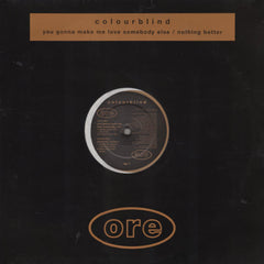 Colourblind : You Gonna Make Me Love Somebody Else / Nothing Better (12")