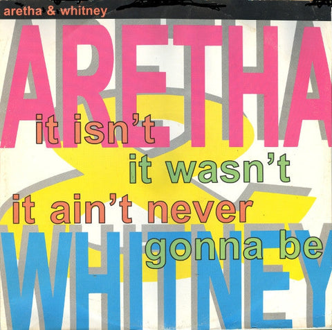 Aretha* & Whitney* : It Isn't, It Wasn't, It Ain't Never Gonna Be (12", Maxi)