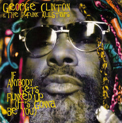 George Clinton & The P-Funk Allstars* : If Anybody Gets Funked Up (It's Gonna Be You) (12")