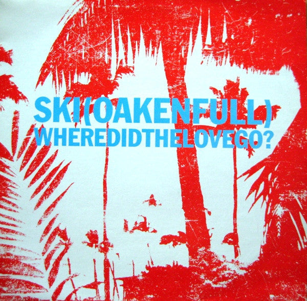 Ski Oakenfull : Where Did The Love Go? 1/2 (12")