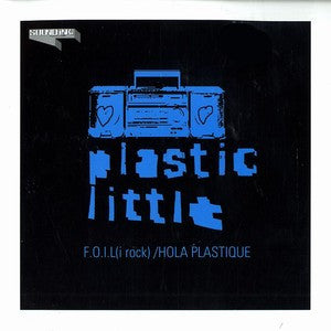 Plastic Little : F.O.I.L. (I Rock) / Hola Plastique (7")