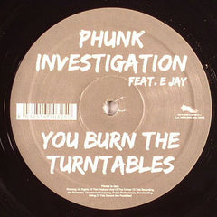 Phunk Investigation Feat. E Jay : You Burn The Turntables (12")