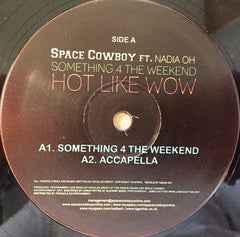 Space Cowboy Ft. Nadia Oh : Something 4 The Weekend / Hot Like Wow (12")