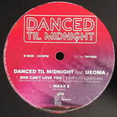 Danced Til Midnight Feat. Ijeoma : She Can't Love You (12")