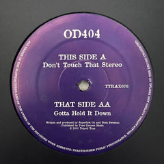 OD404 - Don't Touch That Stereo / Gotta Hold It Down TTRAX 076