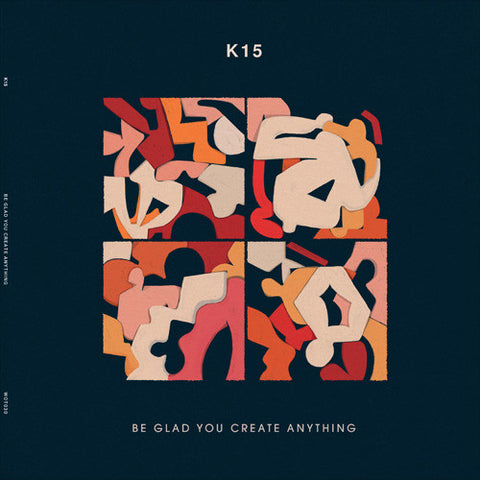 K15 ‎– Be Glad You Create Anything - WotNot Music ‎– WOT030