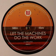 Let The Machines Do The Work : One Love (12")