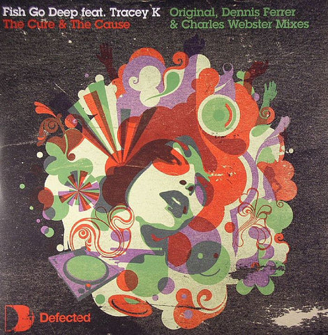 Fish Go Deep Feat. Tracey Kelliher : The Cure & The Cause (Original, Dennis Ferrer, Charles Webster Mixes) (12")