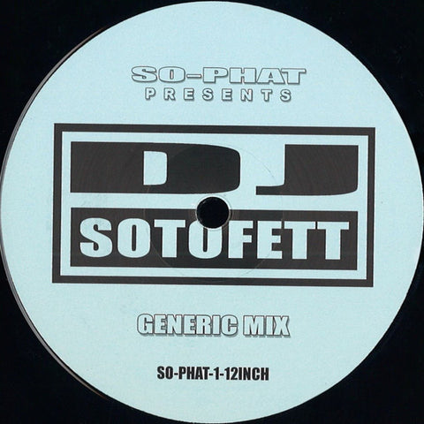 DJ Sotofett ‎– Generic Mix / Alternate Mix 12" SO-PHAT ‎– SO-PHAT-1-12INCH
