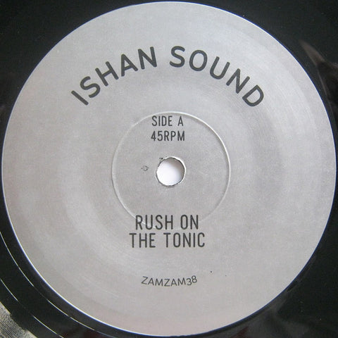 Ishan Sound ‎– Rush On The Tonic 7" ZamZam Sounds ‎– ZAMZAM38