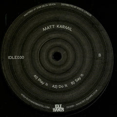 Matt Karmil ‎– Play It / Do It / Say It 12" Idle Hands ‎– IDLE030