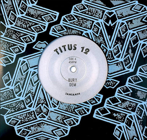 Titus 12 ‎– Bury Dem / Everyone Should (Wake Me Up) 7" ZamZam Sounds ‎– ZAMZAM34