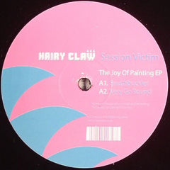 Session Victim ‎– The Joy Of Painting EP 10" Hairy Claw ‎– HC013
