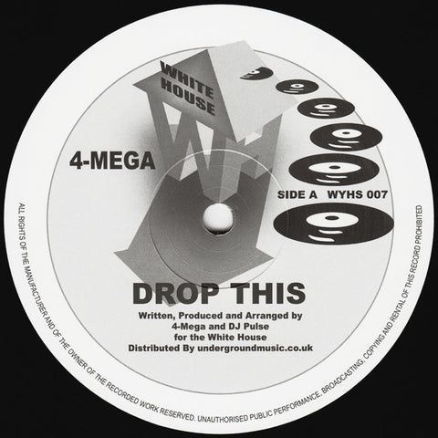 4-Mega ‎– Drop This / Higher - White House Records ‎– WYHS007