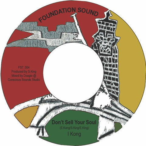 I Kong ‎– Don't Sell Your Soul 7" Foundation Sound ‎– FS7_004