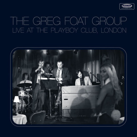 The Greg Foat Group ‎– Live At The Playboy Club, London - Jazzman ‎– JMANLP 071