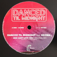 Danced Til Midnight, Ijeoma ‎– She Can't Love You 12" Thylacine Sounds ‎– THY003