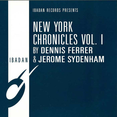 Dennis Ferrer & Jerome Sydenham - New York Chronicles Vol 1 Ibadan ‎– irc131