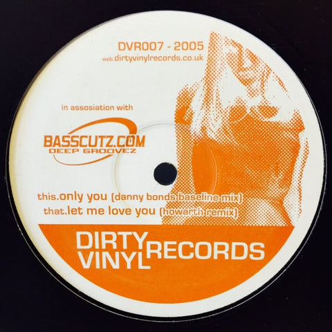 Danny Bond, Howarth - Only You / Let Me Love You DVR007 Dirty Vinyl Records