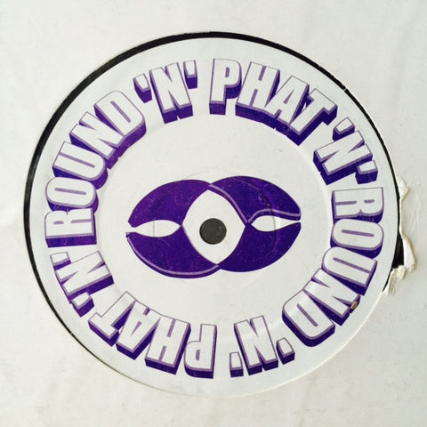 Unknown Artist - Untitled PHAT+ROUND Phat'N'Round