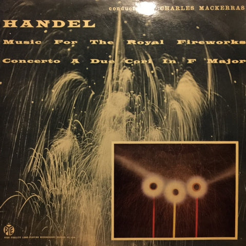 Handel, Charles Mackerras - Music For The Royal Fireworks (Original Version) / Concerto A Due Cori In F Major 12" Pye Records CML33005