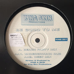 King & Skin ‎– Be Good To Me King Skin Productions ‎– KING 001