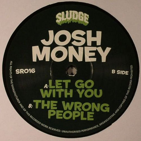 Josh Money – Let Go With You / The Wrong People Label:	Sludge – SR016