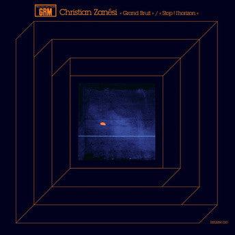 Christian Zanesi ‎– Grand Bruit / Stop! L'Horizon Recollection GRM, Editions Mego ‎– REGRM 020