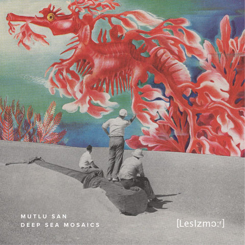 Mutlu San – Deep Sea Mosaics EP LesIzmor – LIZM17