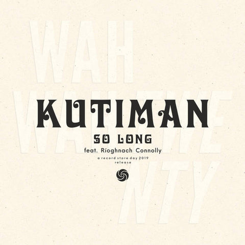 Kutiman Feat. Ríoghnach Connolly – So Long Wah Wah 45s – WAH10003