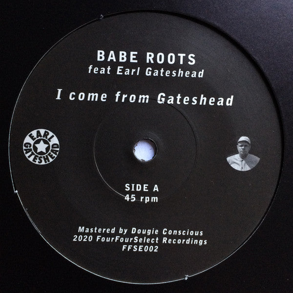 Babe Roots feat Earl Gateshead ‎– I Come From Gateshead - FourFourSelect Recordings ‎– FFSE002