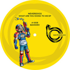 Neverdogs ‎– What Are You Doing To Me EP Bamboleo Records ‎– BAM009V