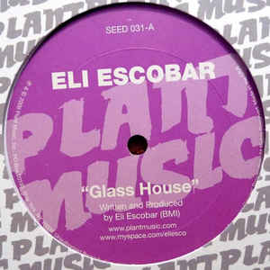 Eli Escobar ‎– Glass House - Plant Music Inc - SEED 031