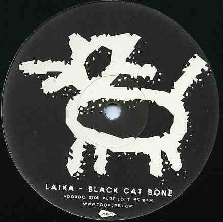 Laika - Black Cat Bone / Badtimes 12" PURE101T Too Pure