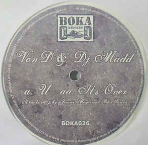 Von D & DJ Madd ‎– U / It's Over Boka Records ‎– BOKA026