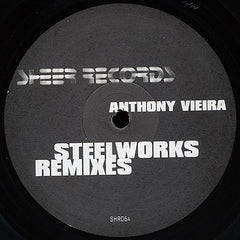 Anthony Vieira - Steelworks Remixes 12" SHR006 Sheer Recordings