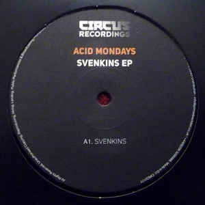 Acid Mondays ‎– Svenkins EP Label: Circus Recordings ‎– CIRC017T