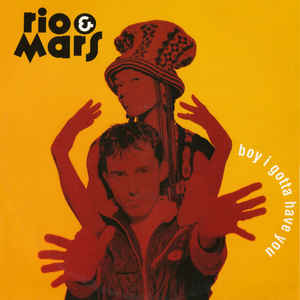Rio & Mars ‎– Boy I Gotta Have You Chrysalis ‎– 7243 8 81947 6 1, Dome Records ‎– 12dome 1014