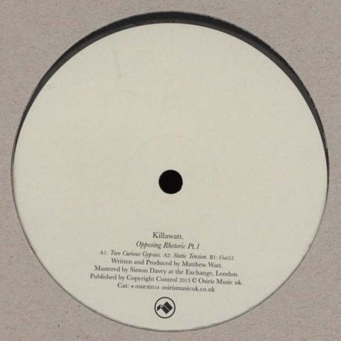 Killawatt - Opposing Rhetoric Part 1 12" OSMUK031A Osiris Music UK