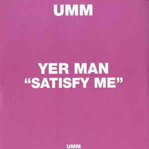 Yer Man ‎– Satisfy Me UMM (UK) ‎– 0699PUMM