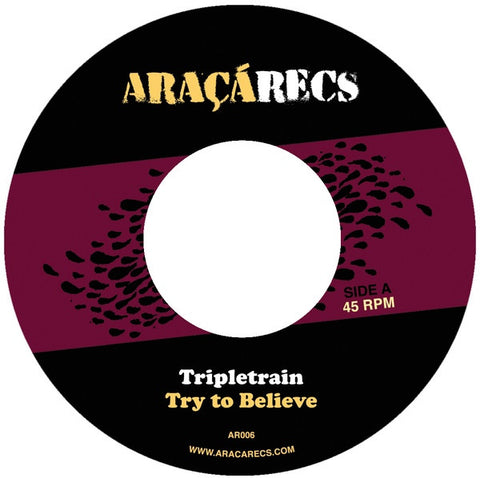 Tripletrain - Try to Believe / Never Could Be Part 1 7" AR006 Araca Recs