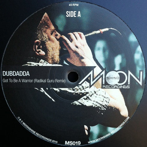 Dubdadda ‎– Got To Be A Warrior (Radikal Guru Remix) / Give Dub (Zion Train Remix) 10" Moonshine Recordings ‎– MS019