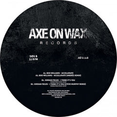 Boo Williams, Jordan Fields ‎– Accellerate / I Think It's You Axe On Wax Records ‎– AOW006