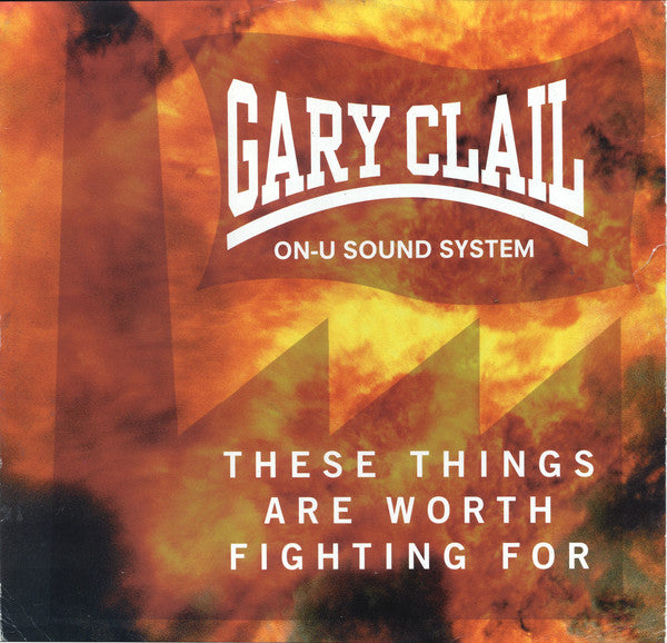 Gary Clail On-U Sound System* ‎– These Things Are Worth Fighting For -  Perfecto ‎– 74321 14722 1