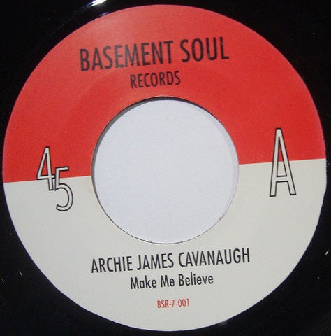 Archie James Cavanaugh – Make Me Believe / Take It Easy Basement Soul Records – BSR7001